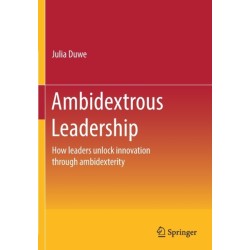 Ambidextrous Leadership: How leaders unlock innovation through ambidexterity