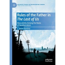 Rules of the Father in The Last of Us: Masculinity Among the Ruins of Neoliberalism