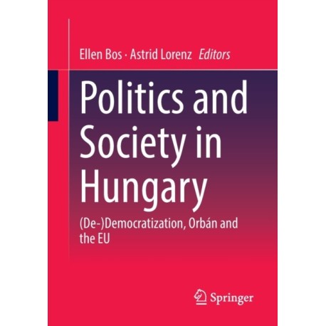 Politics and Society in Hungary: (De-)Democratization, Orban and the EU
