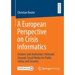A European Perspective on Crisis Informatics: Citizens’ and Authorities’ Attitudes Towards Social Media for Public Safety and Security