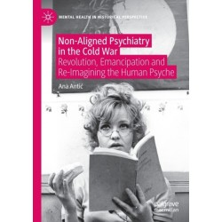 Non-Aligned Psychiatry in the Cold War: Revolution, Emancipation and Re-Imagining the Human Psyche
