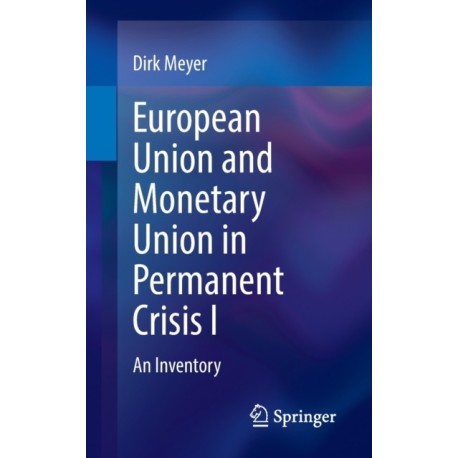 European Union and Monetary Union in Permanent Crisis I: An Inventory