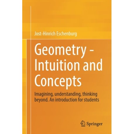 Geometry -  Intuition and Concepts: Imagining, understanding, thinking beyond. An introduction for students