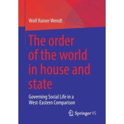 The order of the world in house and state: Governing Social Life in a West-Eastern Comparison