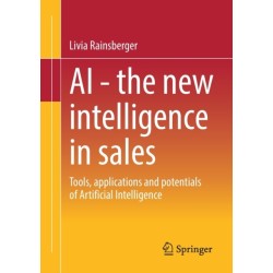 AI - The new intelligence in sales: Tools, applications and potentials of Artificial Intelligence