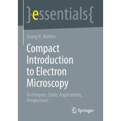 Compact Introduction to Electron Microscopy: Techniques, State, Applications, Perspectives