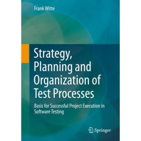 Strategy, Planning and Organization of Test Processes: Basis for Successful Project Execution in Software Testing