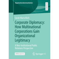 Corporate Diplomacy: How Multinational Corporations Gain Organizational Legitimacy: A Neo-Institutional Public Relations Perspective