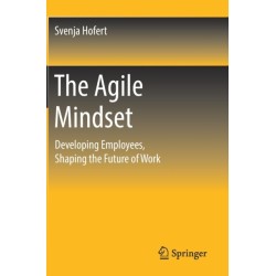 The Agile Mindset: Developing Employees, Shaping the Future of Work