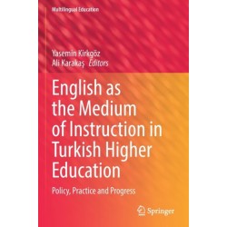 English as the Medium of Instruction in Turkish Higher Education: Policy, Practice and Progress