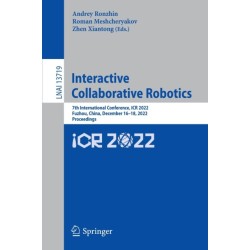 Interactive Collaborative Robotics: 7th International Conference, ICR 2022, Fuzhou, China, December 16-18, 2022, Proceedings
