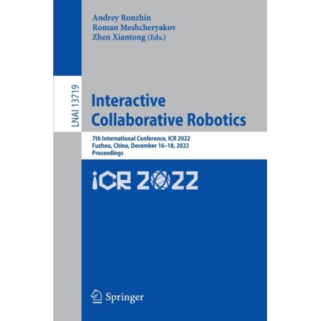 Interactive Collaborative Robotics: 7th International Conference, ICR 2022, Fuzhou, China, December 16-18, 2022, Proceedings
