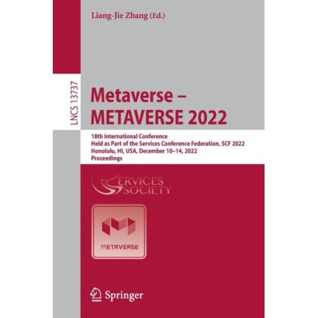 Metaverse – METAVERSE 2022: 18th International Conference, Held as Part of the Services Conference Federation, SCF 2022, Honolulu, HI, USA, December 10–14, 2022, Proceedings