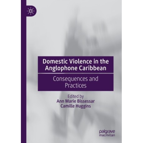 Domestic Violence in the Anglophone Caribbean: Consequences and Practices