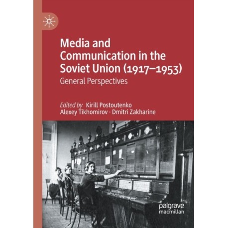 Media and Communication in the Soviet Union (1917–1953): General Perspectives