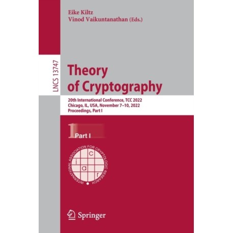 Theory of Cryptography: 20th International Conference, TCC 2022, Chicago, IL, USA, November 7–10, 2022, Proceedings, Part I
