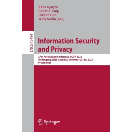 Information Security and Privacy: 27th Australasian Conference, ACISP 2022, Wollongong, NSW, Australia, November 28–30, 2022, Proceedings