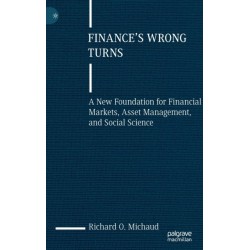 Finance's Wrong Turns: A New Foundation for Financial Markets, Asset Management, and Social Science