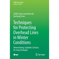 Techniques for Protecting Overhead Lines in Winter Conditions: Dimensioning, Icephobic Surfaces, De-Icing Strategies