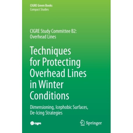 Techniques for Protecting Overhead Lines in Winter Conditions: Dimensioning, Icephobic Surfaces, De-Icing Strategies