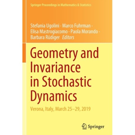 Geometry and Invariance in Stochastic Dynamics: Verona, Italy, March 25-29, 2019