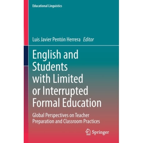 English and Students with Limited or Interrupted Formal Education: Global Perspectives on Teacher Preparation and Classroom Practices