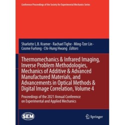 Thermomechanics & Infrared Imaging, Inverse Problem Methodologies, Mechanics of Additive & Advanced Manufactured Materials, and Advancements in Optical Methods & Digital Image Correlation, Volume 4: Proceedings of the 2021 Annual Conference on Experimenta