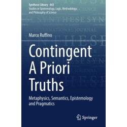 Contingent A Priori Truths: Metaphysics, Semantics, Epistemology and Pragmatics