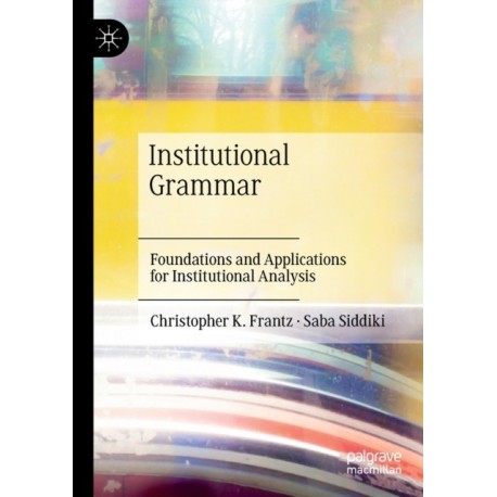 Institutional Grammar: Foundations and Applications for Institutional Analysis
