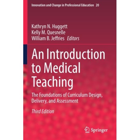 An Introduction to Medical Teaching: The Foundations of Curriculum Design, Delivery, and Assessment
