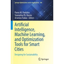 Artificial Intelligence, Machine Learning, and Optimization Tools for Smart Cities: Designing for Sustainability