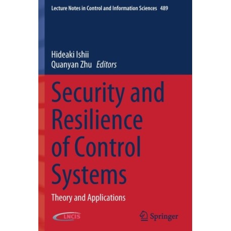 Security and Resilience of Control Systems: Theory and Applications