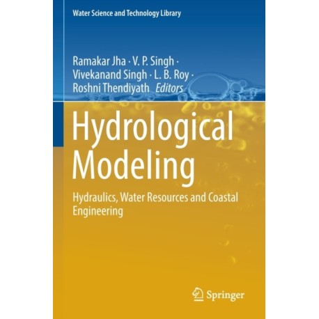 Hydrological Modeling: Hydraulics, Water Resources and Coastal Engineering