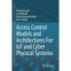 Access Control Models and Architectures For IoT and Cyber Physical Systems