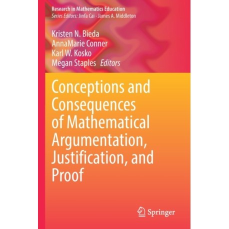 Conceptions and Consequences of Mathematical Argumentation, Justification, and Proof