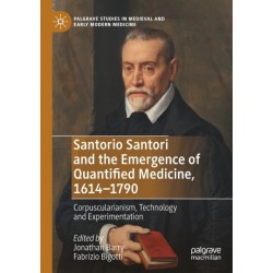 Santorio Santori and the Emergence of Quantified Medicine, 1614-1790: Corpuscularianism, Technology and Experimentation