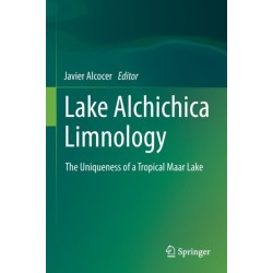 Lake Alchichica Limnology: The Uniqueness of a Tropical Maar Lake