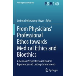 From Physicians’ Professional Ethos towards Medical Ethics and Bioethics: A German Perspective on Historical Experiences and Lasting Commitments