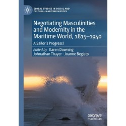 Negotiating Masculinities and Modernity in the Maritime World, 1815–1940: A Sailor’s Progress?