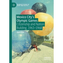 Mexico City's Olympic Games: Citizenship and Nation Building, 1963-1968