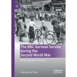 The BBC German Service during the Second World War: Broadcasting to the Enemy