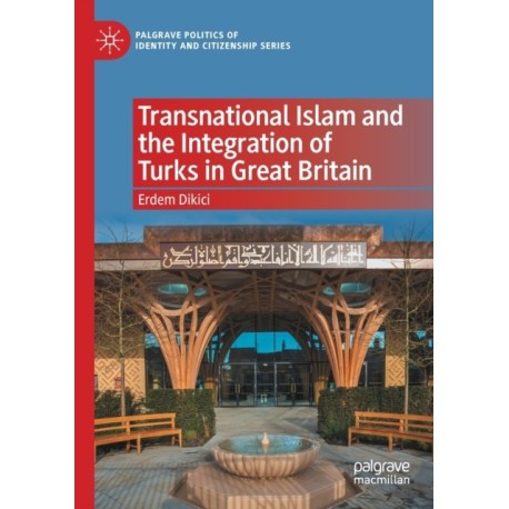 Transnational Islam and the Integration of Turks in Great Britain