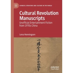 Cultural Revolution Manuscripts: Unofficial Entertainment Fiction from 1970s China
