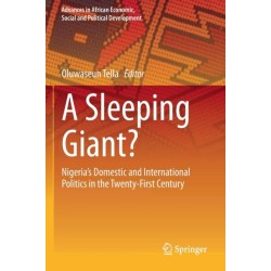 A Sleeping Giant?: Nigeria’s Domestic and International Politics in the Twenty-First Century