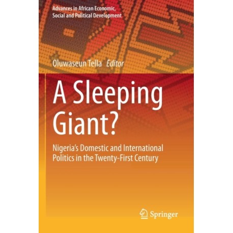 A Sleeping Giant?: Nigeria’s Domestic and International Politics in the Twenty-First Century