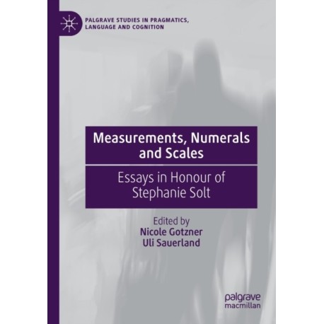 Measurements, Numerals and Scales: Essays in Honour of Stephanie Solt