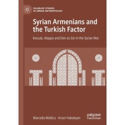 Syrian Armenians and the Turkish Factor: Kessab, Aleppo and Deir ez-Zor in the Syrian War