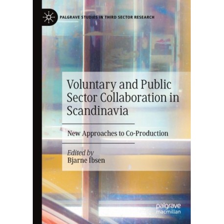 Voluntary and Public Sector Collaboration in Scandinavia: New Approaches to Co-Production
