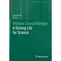 Wilhelm Conrad Rontgen: A Shining Life for Science