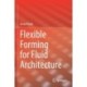 Flexible Forming for Fluid Architecture